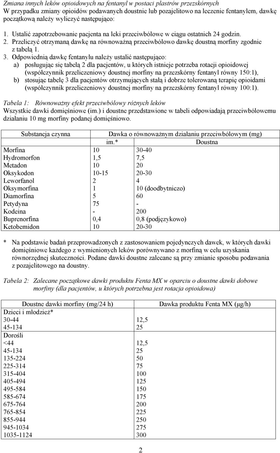 3. Odpowiednią dawkę fentanylu należy ustalić następująco: a) posługując się tabelą 2 dla pacjentów, u których istnieje potrzeba rotacji opioidowej (współczynnik przeliczeniowy doustnej morfiny na