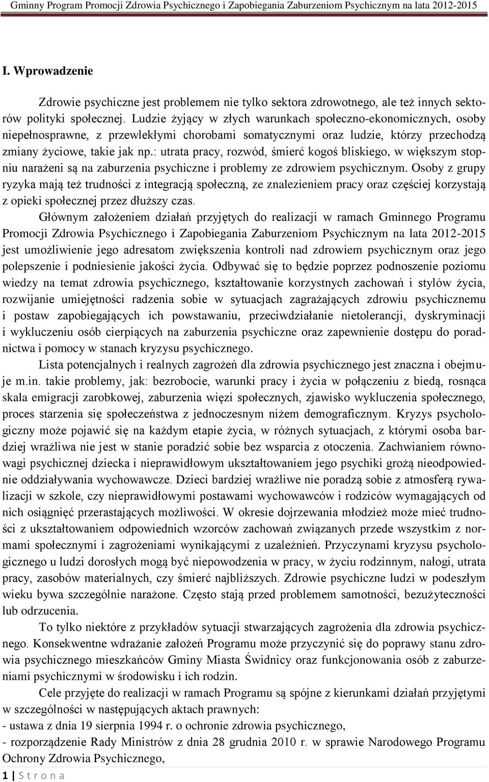 : utrata pracy, rozwód, śmierć kogoś bliskiego, w większym stopniu narażeni są na zaburzenia psychiczne i problemy ze zdrowiem psychicznym.