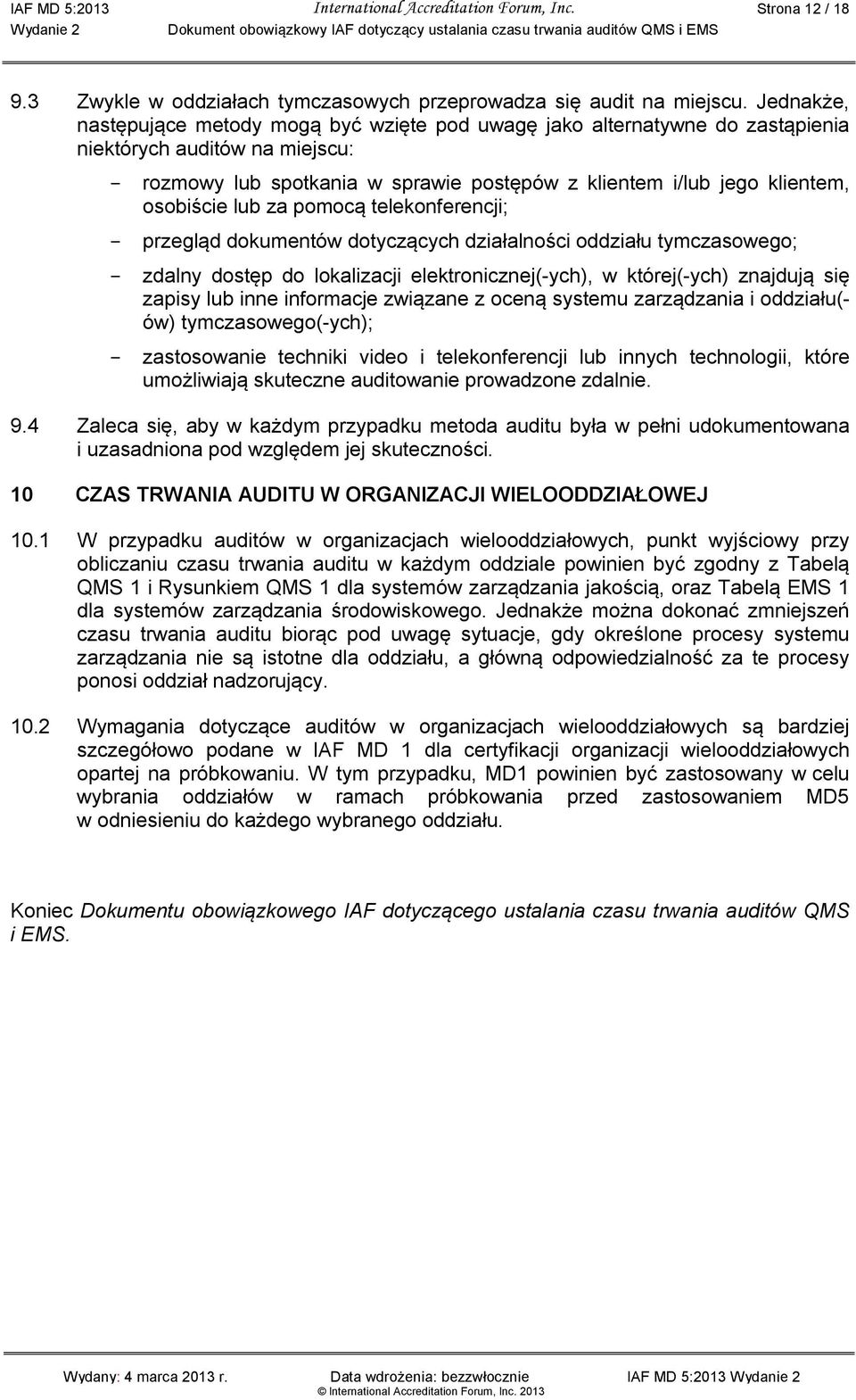 osobiście lub za pomocą telekonferencji; - przegląd dokumentów dotyczących działalności oddziału tymczasowego; - zdalny dostęp do lokalizacji elektronicznej(-ych), w której(-ych) znajdują się zapisy