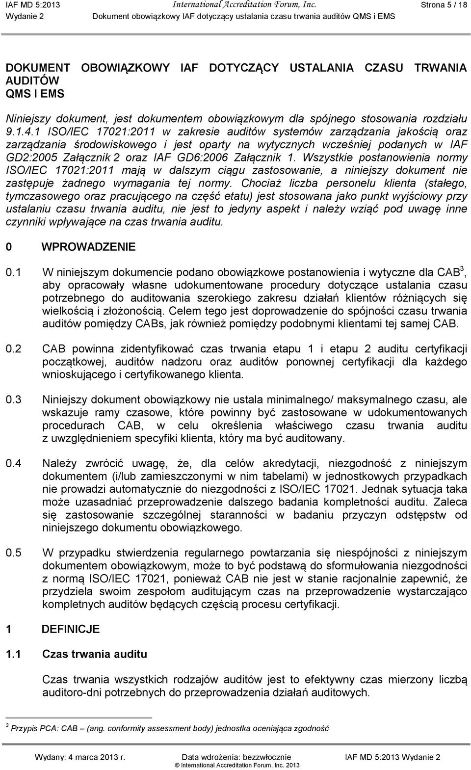 1 ISO/IEC 17021:2011 w zakresie auditów systemów zarządzania jakością oraz zarządzania środowiskowego i jest oparty na wytycznych wcześniej podanych w IAF GD2:2005 Załącznik 2 oraz IAF GD6:2006