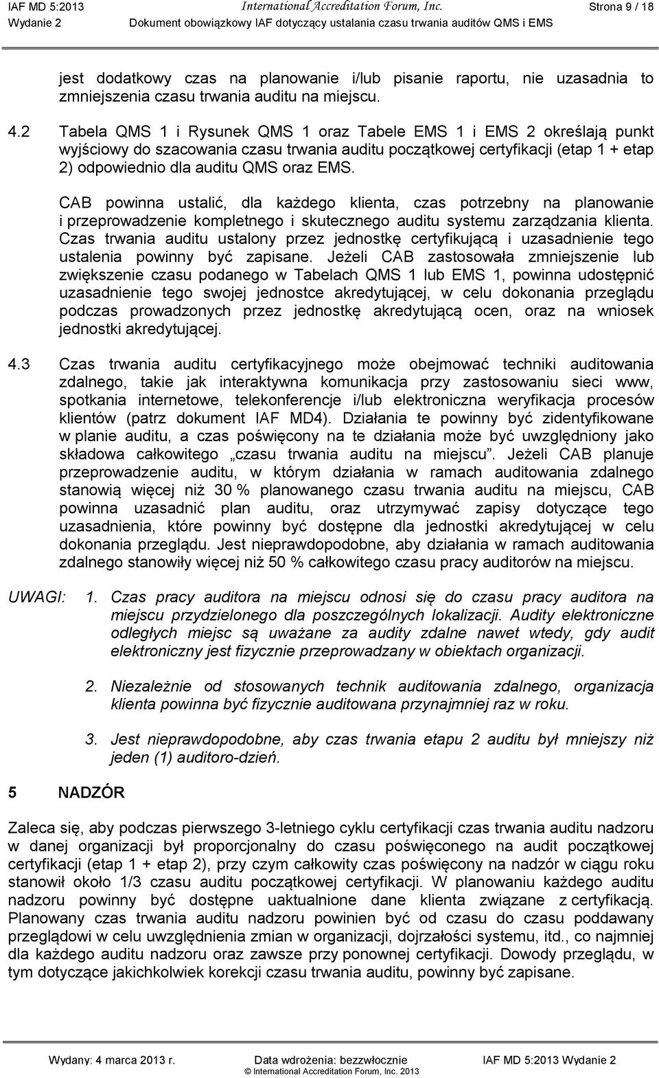 CAB powinna ustalić, dla każdego klienta, czas potrzebny na planowanie i przeprowadzenie kompletnego i skutecznego auditu systemu zarządzania klienta.