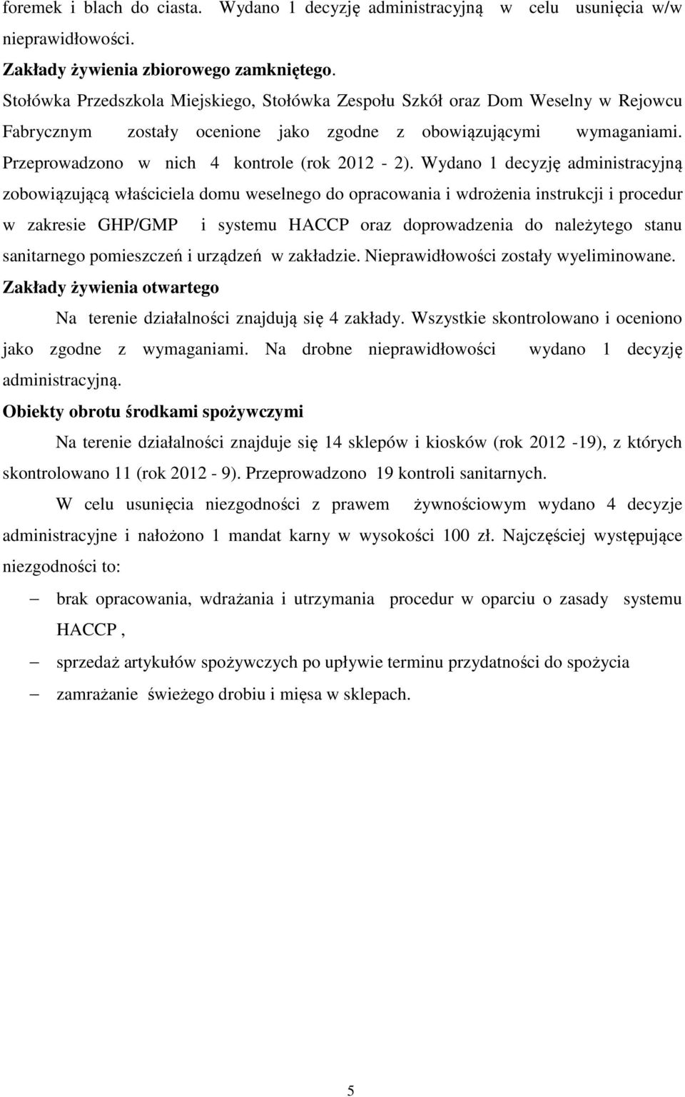 Wydano 1 decyzję administracyjną zobowiązującą właściciela domu weselnego do opracowania i wdrożenia instrukcji i procedur w zakresie GHP/GMP i systemu HACCP oraz doprowadzenia do należytego stanu