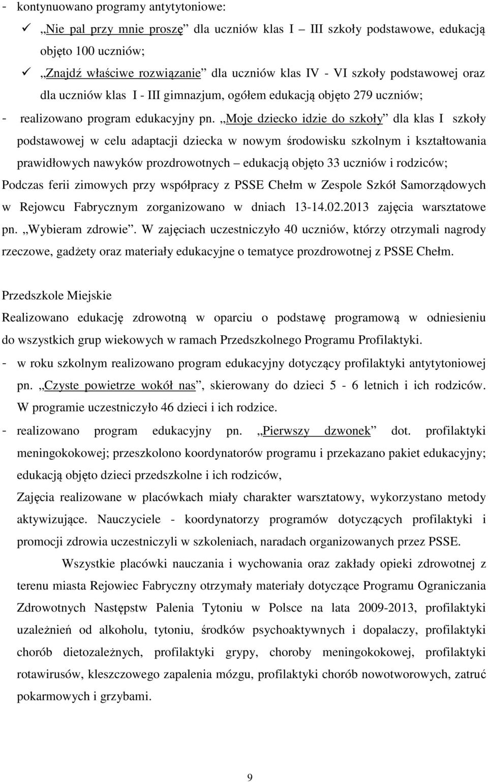 Moje dziecko idzie do szkoły dla klas I szkoły podstawowej w celu adaptacji dziecka w nowym środowisku szkolnym i kształtowania prawidłowych nawyków prozdrowotnych edukacją objęto 33 uczniów i