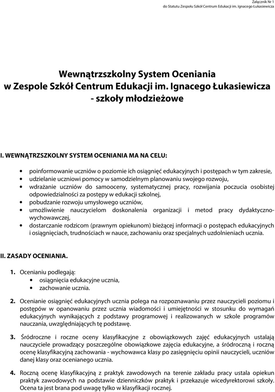 rozwoju, wdrażanie uczniów do samooceny, systematycznej pracy, rozwijania poczucia osobistej odpowiedzialności za postępy w edukacji szkolnej, pobudzanie rozwoju umysłowego uczniów, umożliwienie