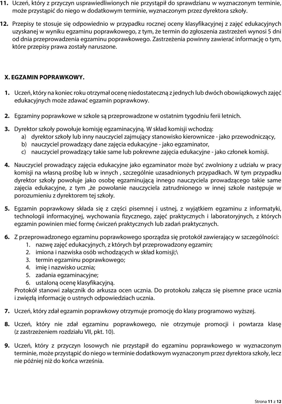 dnia przeprowadzenia egzaminu poprawkowego. Zastrzeżenia powinny zawierać informację o tym, które przepisy prawa zostały naruszone. X. EGZAMIN POPRAWKOWY. 1.