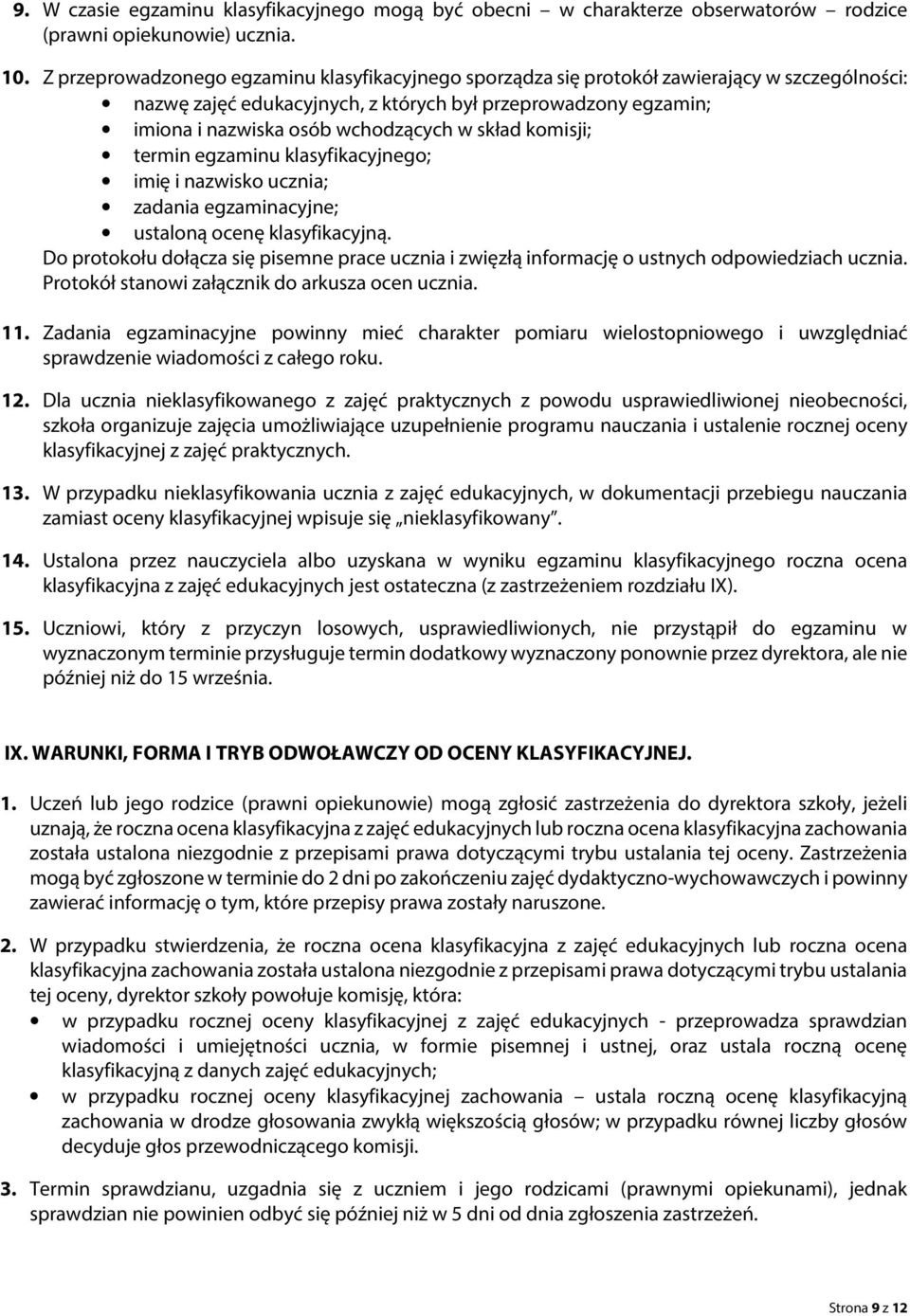 skład komisji; termin egzaminu klasyfikacyjnego; imię i nazwisko ucznia; zadania egzaminacyjne; ustaloną ocenę klasyfikacyjną.