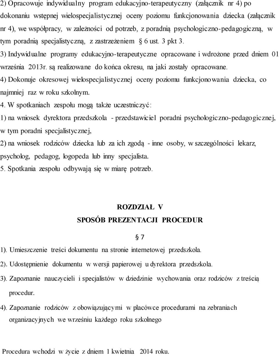 3) Indywidualne programy edukacyjno-terapeutyczne opracowane i wdrożone przed dniem 01 września 2013r. są realizowane do końca okresu, na jaki zostały opracowane.