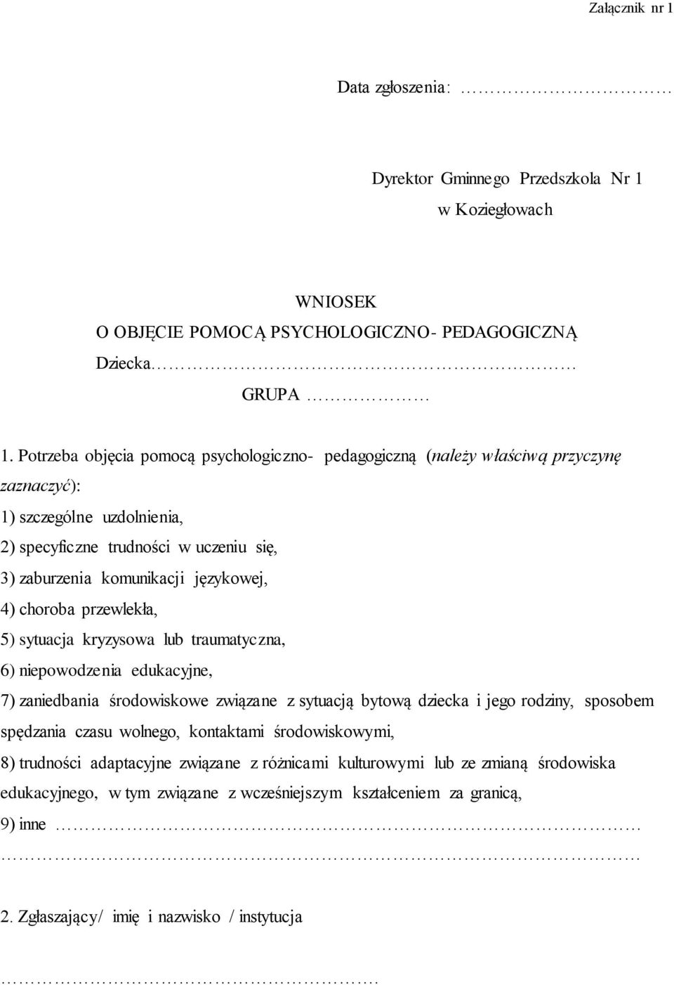 4) choroba przewlekła, 5) sytuacja kryzysowa lub traumatyczna, 6) niepowodzenia edukacyjne, 7) zaniedbania środowiskowe związane z sytuacją bytową dziecka i jego rodziny, sposobem spędzania czasu