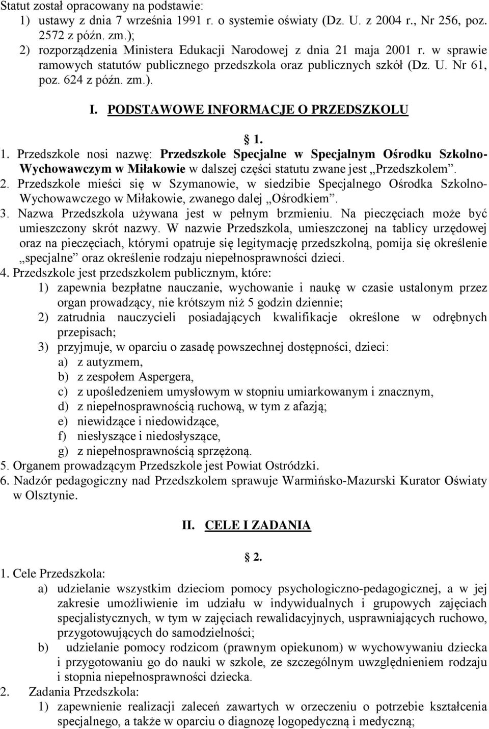 PODSTAWOWE INFORMACJE O PRZEDSZKOLU 1. 1. Przedszkole nosi nazwę: Przedszkole Specjalne w Specjalnym Ośrodku Szkolno- Wychowawczym w Miłakowie w dalszej części statutu zwane jest Przedszkolem. 2.