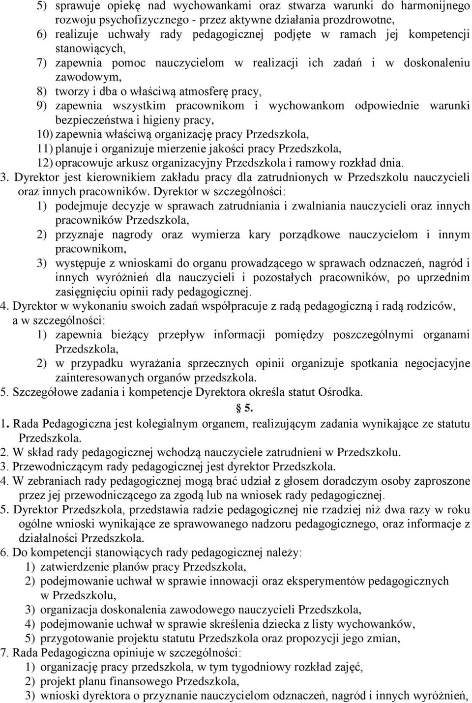 odpowiednie warunki bezpieczeństwa i higieny pracy, 10) zapewnia właściwą organizację pracy Przedszkola, 11) planuje i organizuje mierzenie jakości pracy Przedszkola, 12) opracowuje arkusz