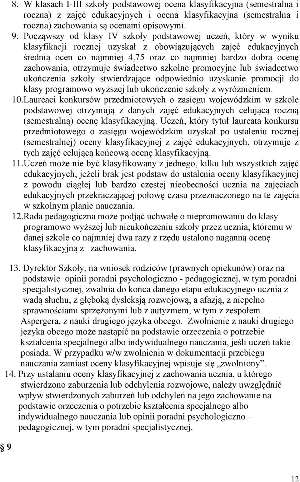 świadectw szklne prmcyjne lub świadectw ukńczenia szkły stwierdzające dpwiedni uzyskanie prmcji d klasy prgramw wyższej lub ukńczenie szkły z wyróżnieniem. 10.