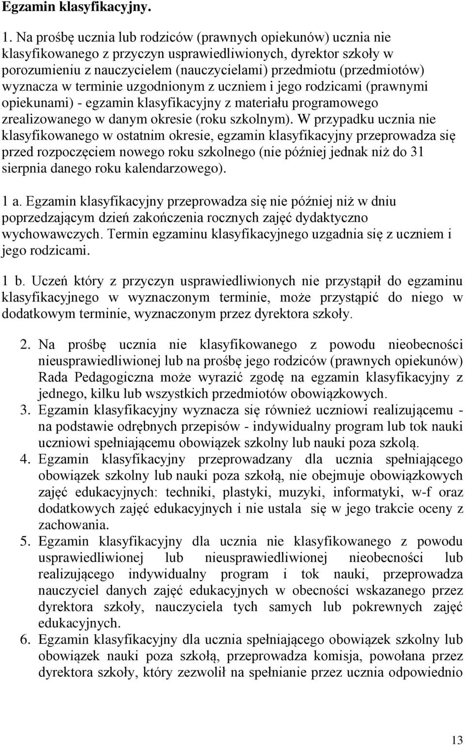 terminie uzgdninym z uczniem i jeg rdzicami (prawnymi piekunami) - egzamin klasyfikacyjny z materiału prgramweg zrealizwaneg w danym kresie (rku szklnym).