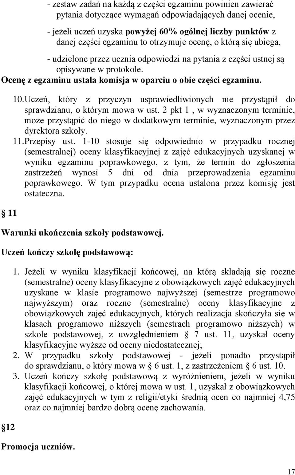 Uczeń, który z przyczyn usprawiedliwinych nie przystąpił d sprawdzianu, którym mwa w ust. 2 pkt 1, w wyznacznym terminie, mże przystąpić d nieg w ddatkwym terminie, wyznacznym przez dyrektra szkły.