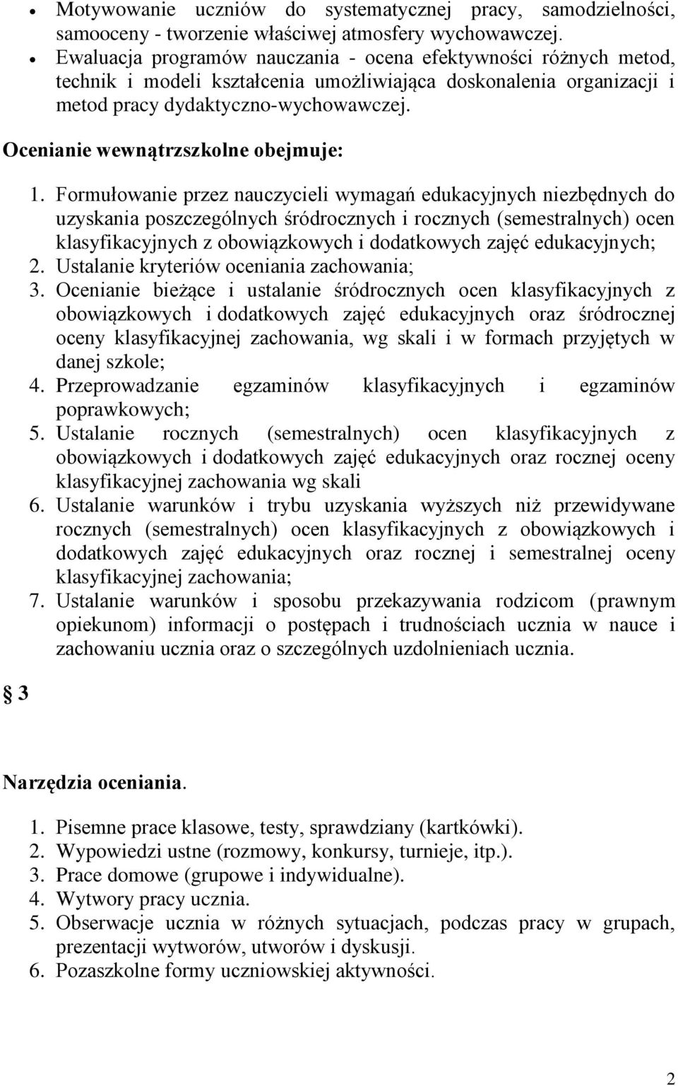 Frmułwanie przez nauczycieli wymagań edukacyjnych niezbędnych d uzyskania pszczególnych śródrcznych i rcznych (semestralnych) cen klasyfikacyjnych z bwiązkwych i ddatkwych zajęć edukacyjnych; 2.