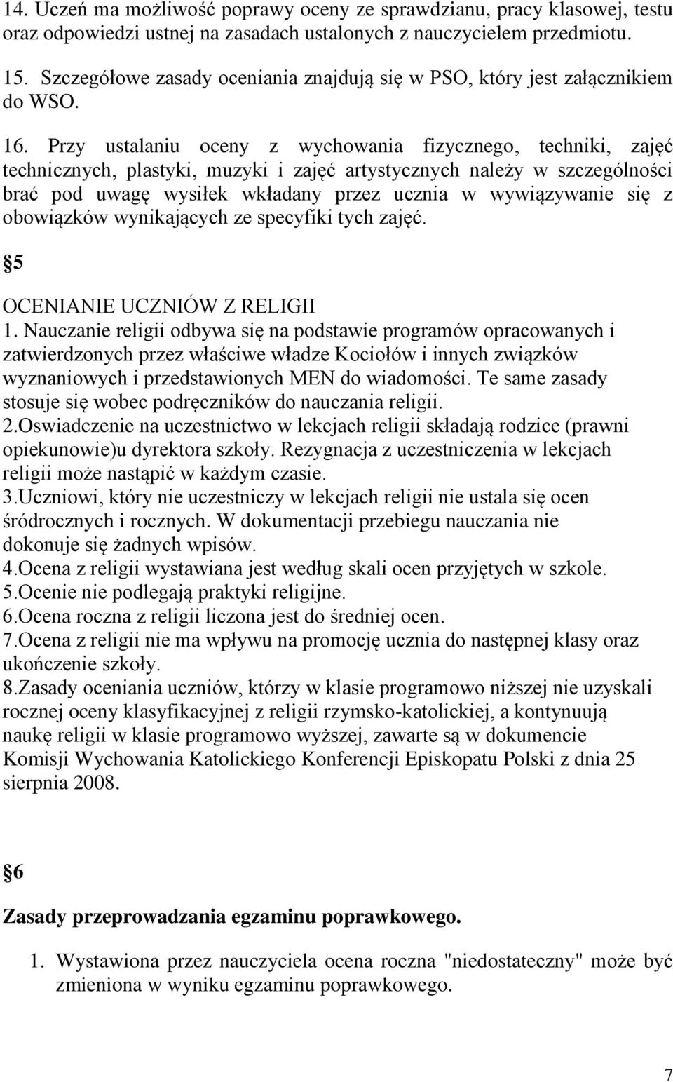 Przy ustalaniu ceny z wychwania fizyczneg, techniki, zajęć technicznych, plastyki, muzyki i zajęć artystycznych należy w szczególnści brać pd uwagę wysiłek wkładany przez ucznia w wywiązywanie się z