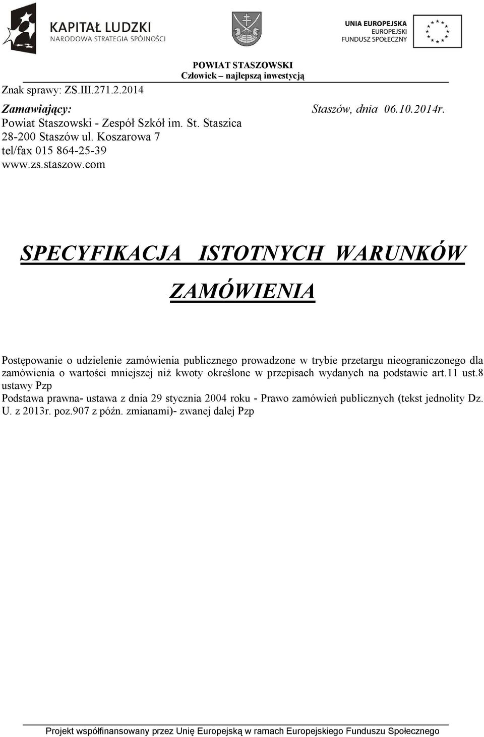 SPECYFIKACJA ISTOTNYCH WARUNKÓW ZAMÓWIENIA Postępowanie o udzielenie zamówienia publicznego prowadzone w trybie przetargu nieograniczonego dla zamówienia o wartości mniejszej niż kwoty