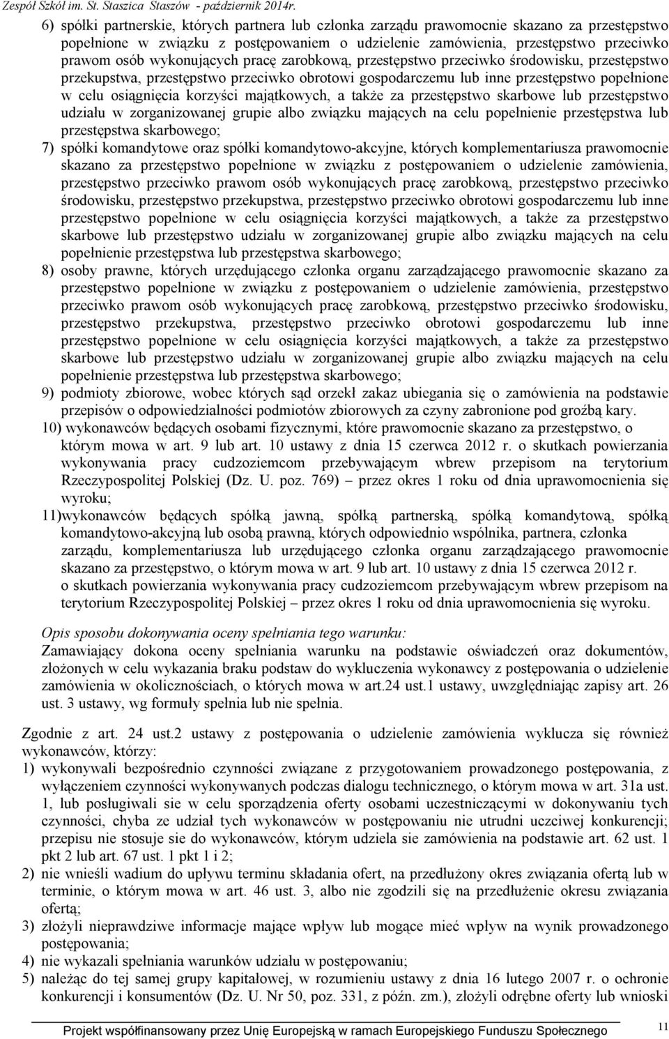 majątkowych, a także za przestępstwo skarbowe lub przestępstwo udziału w zorganizowanej grupie albo związku mających na celu popełnienie przestępstwa lub przestępstwa skarbowego; 7) spółki