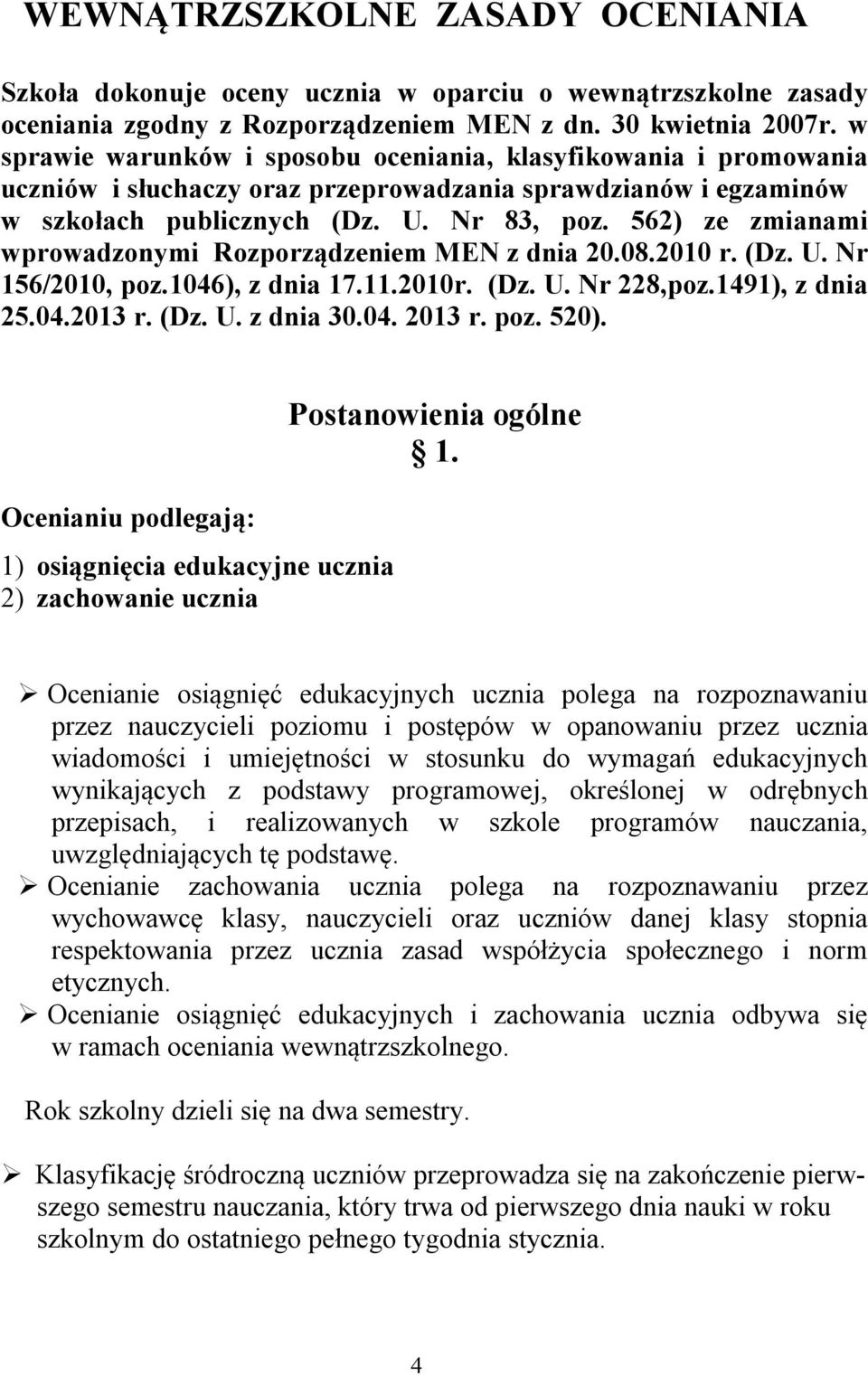 562) ze zmianami wprowadzonymi Rozporządzeniem MEN z dnia 20.08.2010 r. (Dz. U. Nr 156/2010, poz.1046), z dnia 17.11.2010r. (Dz. U. Nr 228,poz.1491), z dnia 25.04.2013 r. (Dz. U. z dnia 30.04. 2013 r.