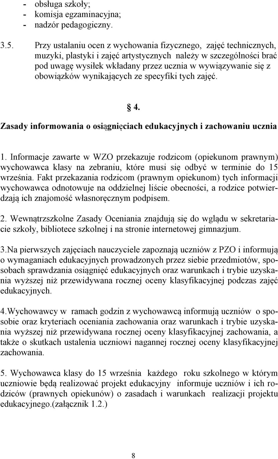 obowiązków wynikających ze specyfiki tych zajęć. 4. Zasady informowania o osiągnięciach edukacyjnych i zachowaniu ucznia 1.