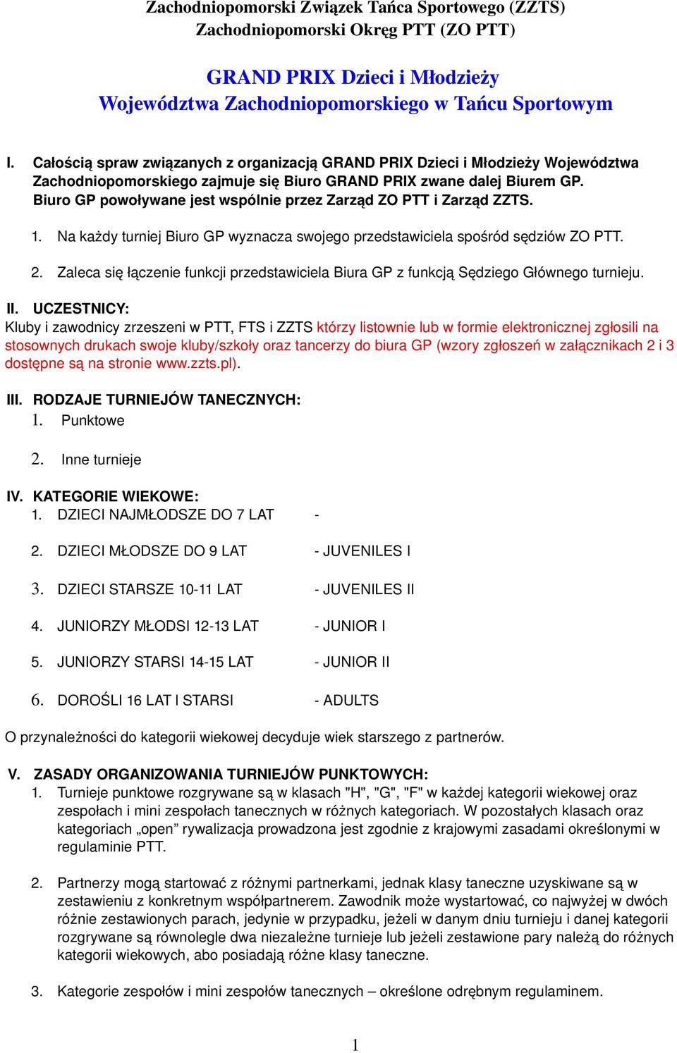 Biuro GP powoływane jest wspólnie przez Zarząd ZO PTT i Zarząd ZZTS. 1. Na każdy turniej Biuro GP wyznacza swojego przedstawiciela spośród sędziów ZO PTT. 2.