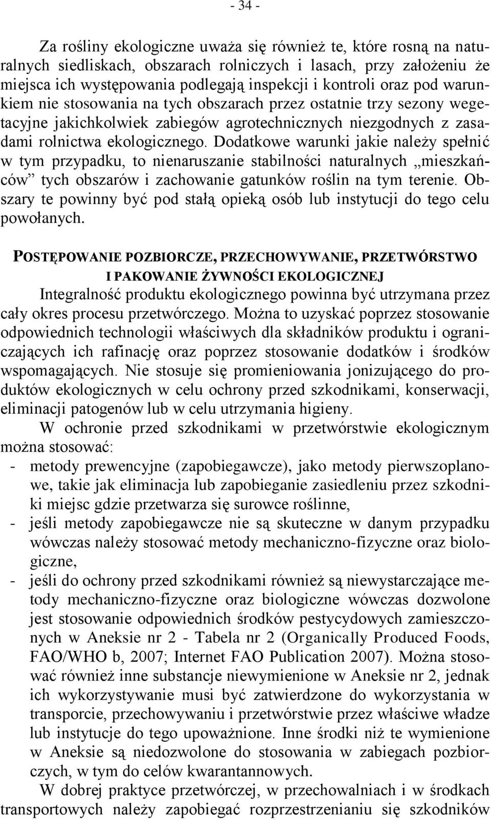 Dodatkowe warunki jakie należy spełnić w tym przypadku, to nienaruszanie stabilności naturalnych mieszkańców tych obszarów i zachowanie gatunków roślin na tym terenie.