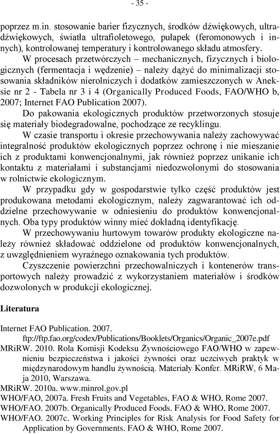 W procesach przetwórczych mechanicznych, fizycznych i biologicznych (fermentacja i wędzenie) należy dążyć do minimalizacji stosowania składników nierolniczych i dodatków zamieszczonych w Aneksie nr 2