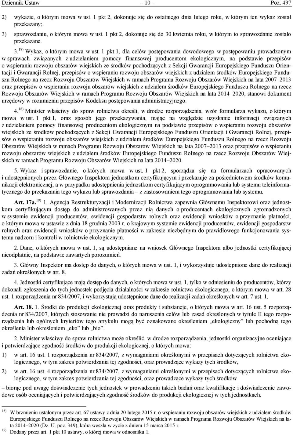 1 pkt 1, dla celów postępowania dowodowego w postępowaniu prowadzonym w sprawach związanych z udzielaniem pomocy finansowej producentom ekologicznym, na podstawie przepisów o wspieraniu rozwoju