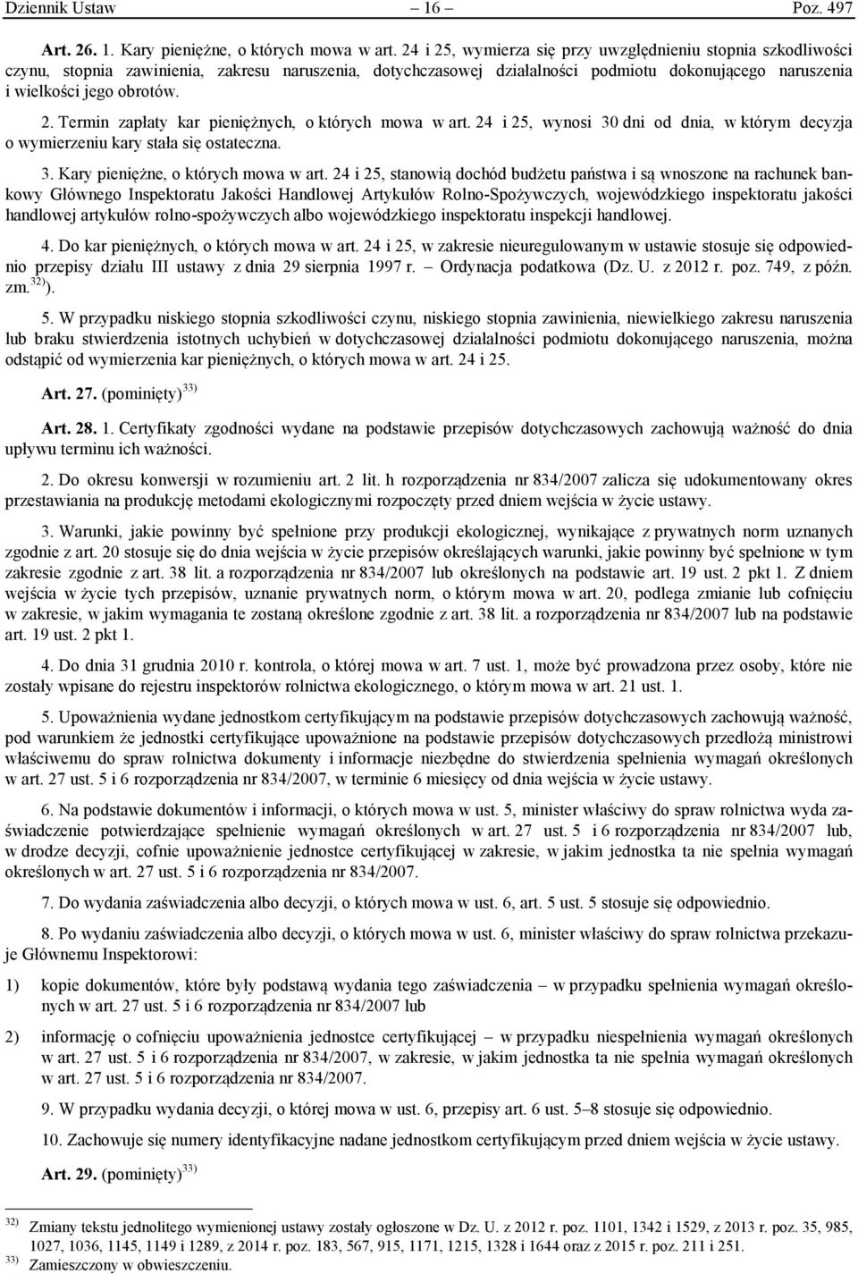 24 i 25, wynosi 30 dni od dnia, w którym decyzja o wymierzeniu kary stała się ostateczna. 3. Kary pieniężne, o których mowa w art.