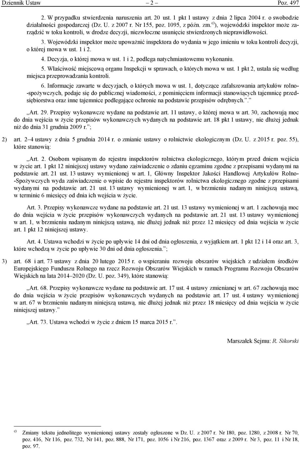 Wojewódzki inspektor może upoważnić inspektora do wydania w jego imieniu w toku kontroli decyzji, o której mowa w ust. 1 i 2. 4. Decyzja, o której mowa w ust.