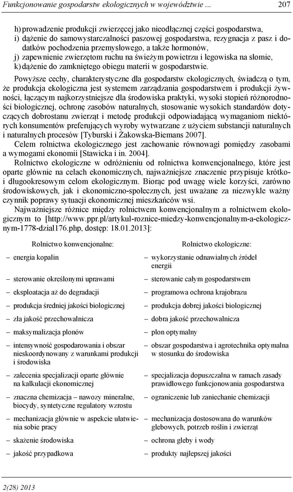 także hormonów, j) zapewnienie zwierzętom ruchu na świeżym powietrzu i legowiska na słomie, k) dążenie do zamkniętego obiegu materii w gospodarstwie.