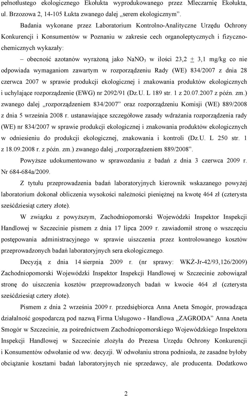 wyrażoną jako NaNO 3 w ilości 23,2 + 3,1 mg/kg co nie odpowiada wymaganiom zawartym w rozporządzeniu Rady (WE) 834/2007 z dnia 28 czerwca 2007 w sprawie produkcji ekologicznej i znakowania produktów