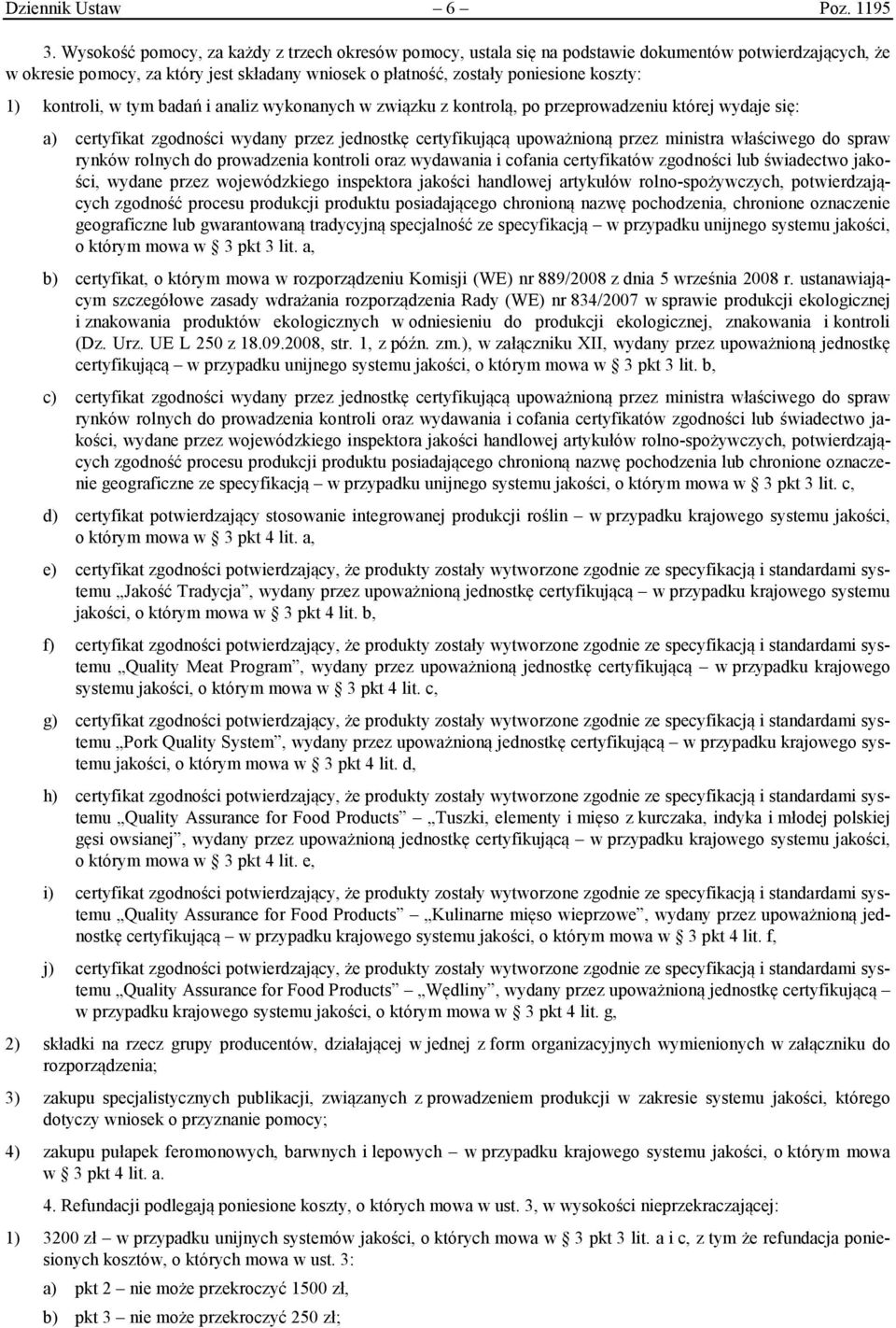 kontroli, w tym badań i analiz wykonanych w związku z kontrolą, po przeprowadzeniu której wydaje się: a) certyfikat zgodności wydany przez jednostkę certyfikującą upoważnioną przez ministra