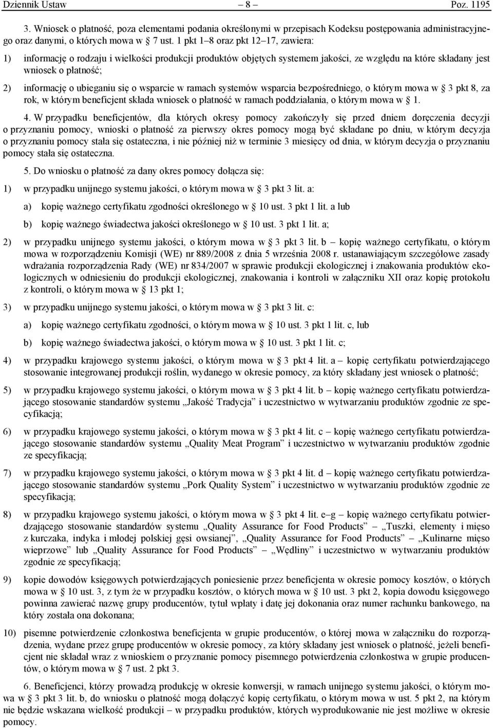 się o wsparcie w ramach systemów wsparcia bezpośredniego, o którym mowa w 3 pkt 8, za rok, w którym beneficjent składa wniosek o płatność w ramach poddziałania, o którym mowa w 1. 4.