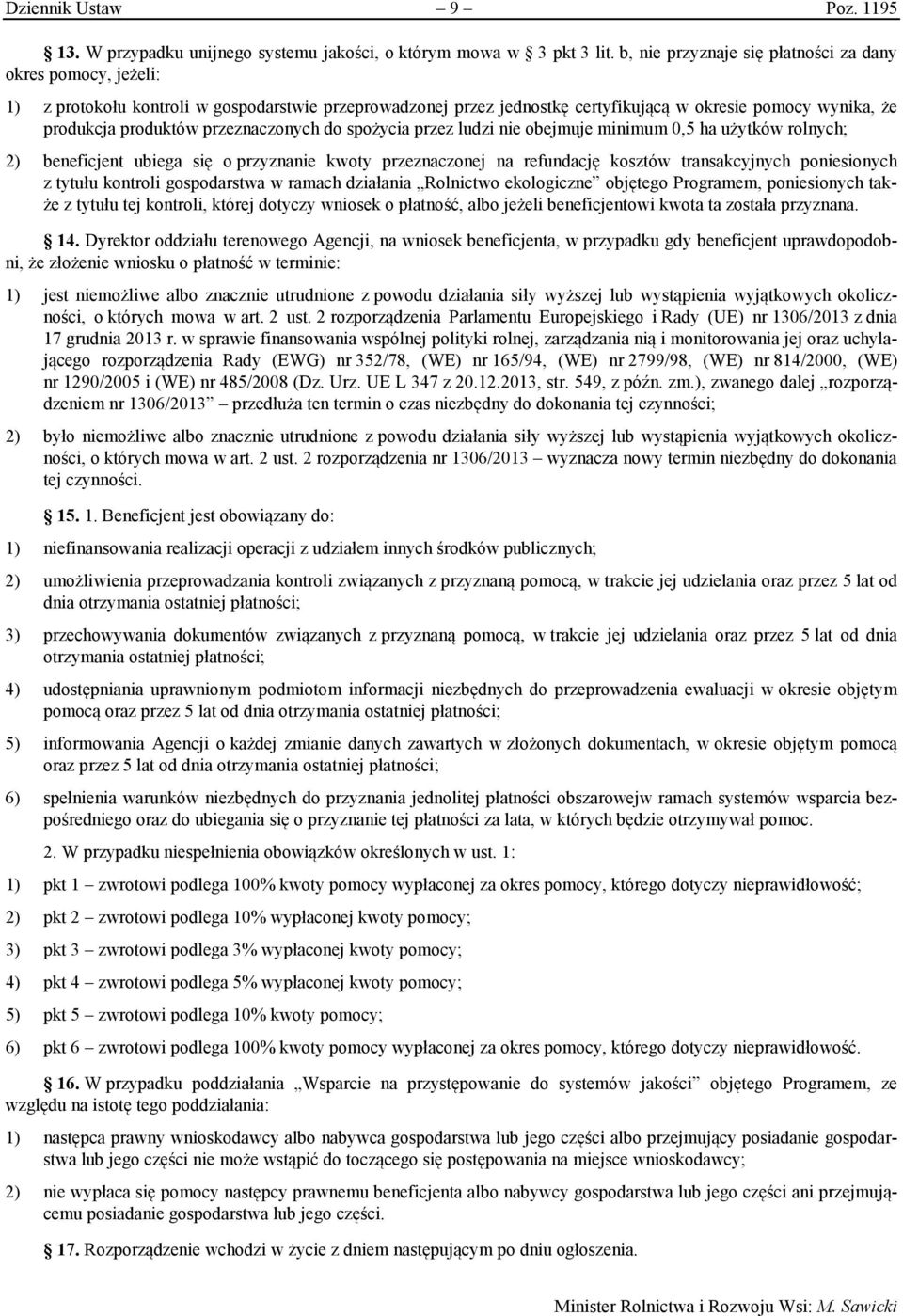 przeznaczonych do spożycia przez ludzi nie obejmuje minimum 0,5 ha użytków rolnych; 2) beneficjent ubiega się o przyznanie kwoty przeznaczonej na refundację kosztów transakcyjnych poniesionych z