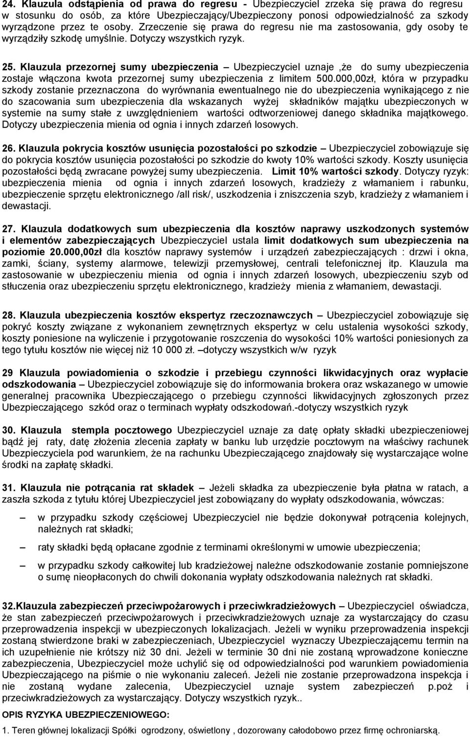 Klauzula przezornej sumy ubezpieczenia Ubezpieczyciel uznaje,że do sumy ubezpieczenia zostaje włączona kwota przezornej sumy ubezpieczenia z limitem 5.