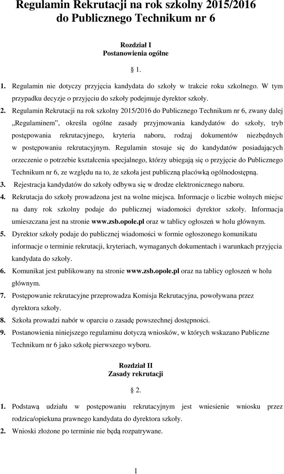 Regulamin Rekrutacji na rok szkolny 2015/2016 do Publicznego Technikum nr 6, zwany dalej Regulaminem, określa ogólne zasady przyjmowania kandydatów do szkoły, tryb postępowania rekrutacyjnego,