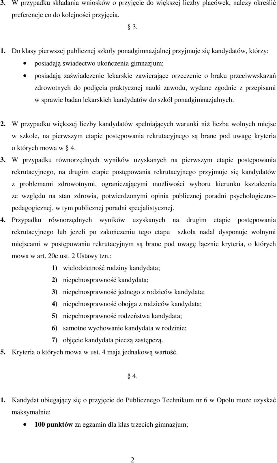 przeciwwskazań zdrowotnych do podjęcia praktycznej nauki zawodu, wydane zgodnie z przepisami w sprawie badan lekarskich kandydatów do szkół ponadgimnazjalnych. 2.