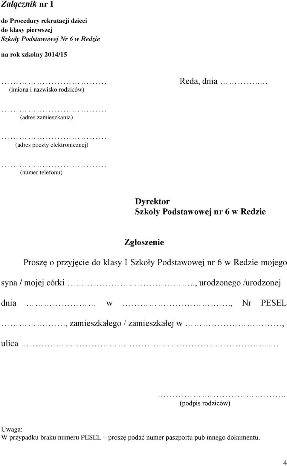 Proszę o przyjęcie do klasy I Szkoły Podstawowej nr 6 w Redzie mojego syna / mojej córki.., urodzonego /urodzonej dnia w.