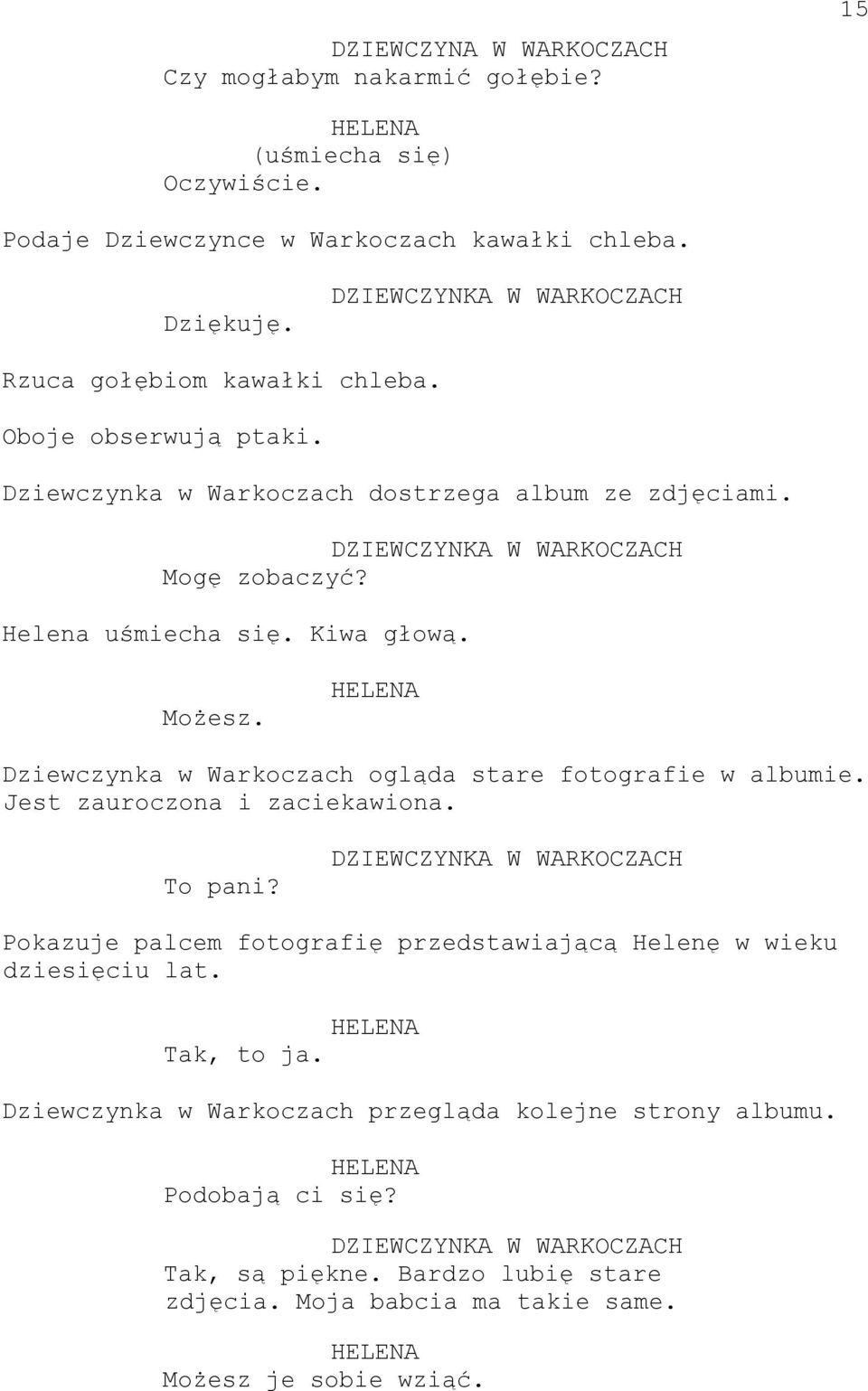 Helena uśmiecha się. Kiwa głową. Możesz. Dziewczynka w Warkoczach ogląda stare fotografie w albumie. Jest zauroczona i zaciekawiona. To pani?