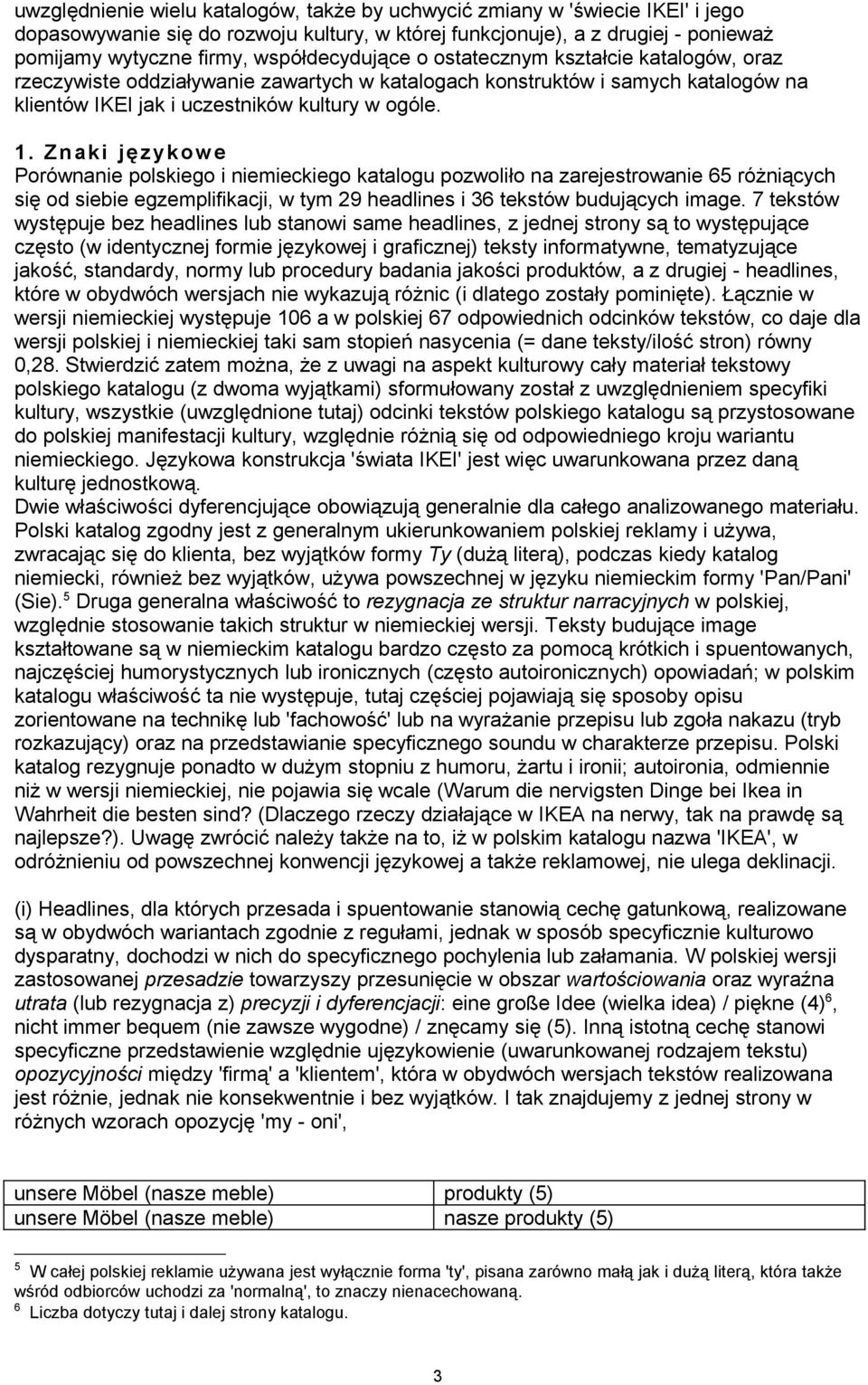 Znaki językow e Porównanie polskiego i niemieckiego katalogu pozwoliło na zarejestrowanie 65 różniących się od siebie egzemplifikacji, w tym 29 headlines i 36 tekstów budujących image.