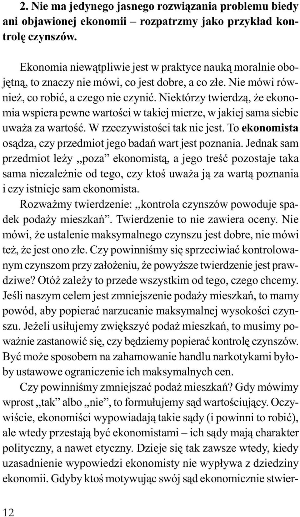 Niektórzy twierdz¹, e ekonomia wspiera pewne wartoœci w takiej mierze, w jakiej sama siebie uwa a za wartoœæ. W rzeczywistoœci tak nie jest.