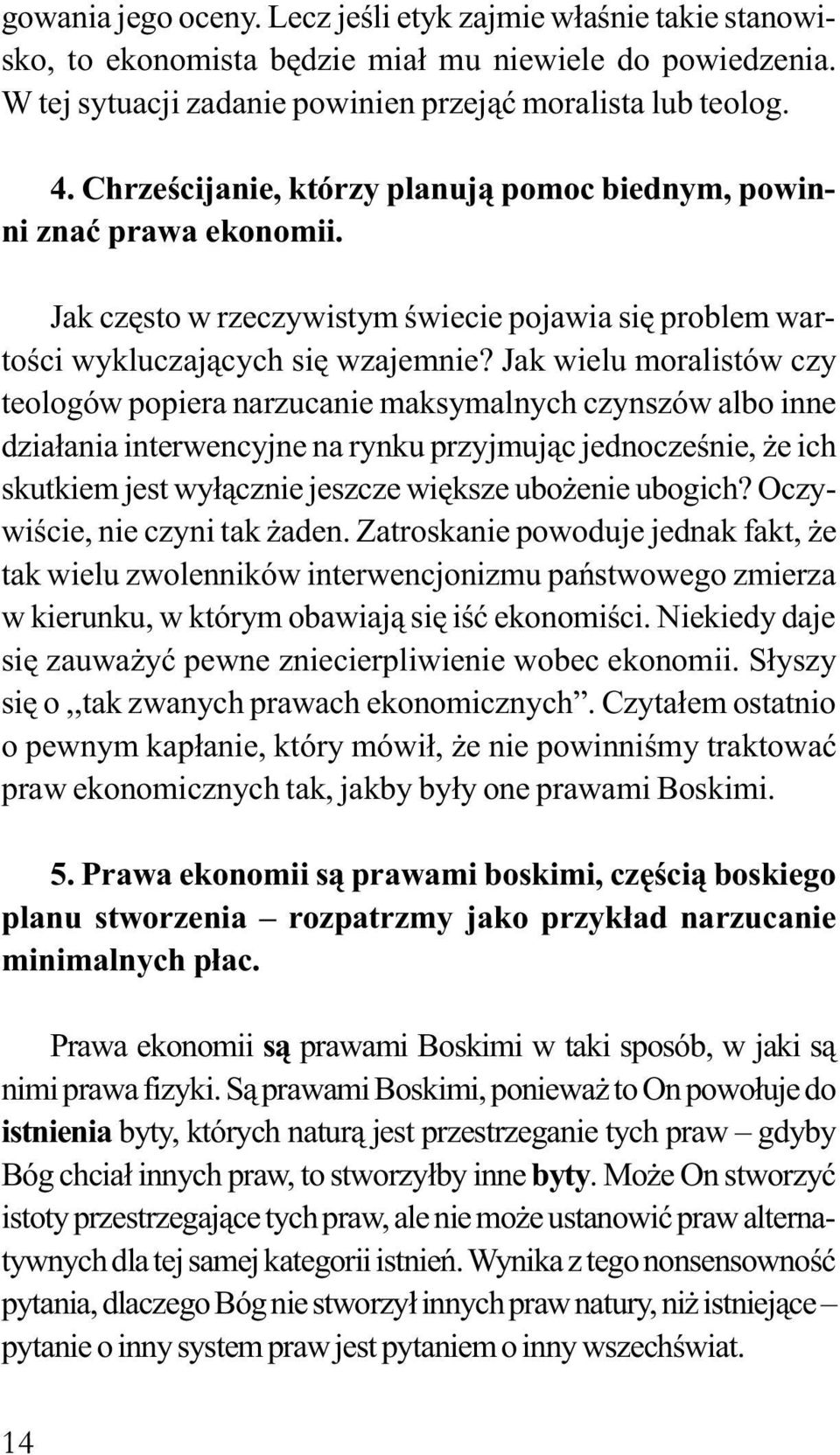 Jak wielu moralistów czy teologów popiera narzucanie maksymalnych czynszów albo inne dzia³ania interwencyjne na rynku przyjmuj¹c jednoczeœnie, e ich skutkiem jest wy³¹cznie jeszcze wiêksze ubo enie