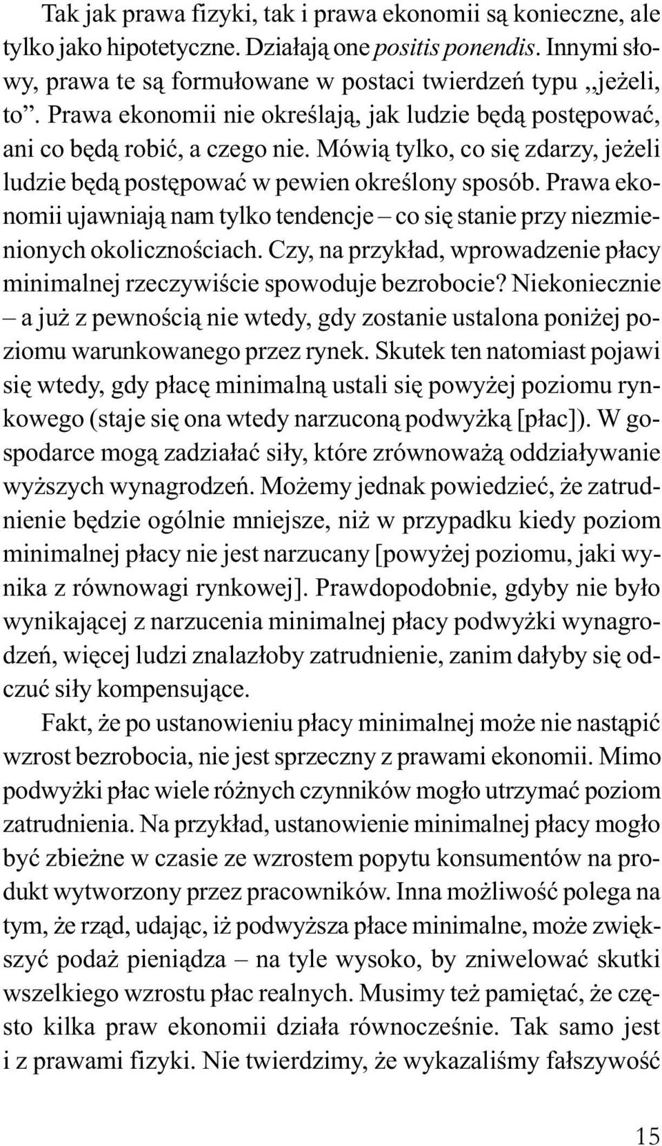 Prawa ekonomii ujawniaj¹ nam tylko tendencje co siê stanie przy niezmienionych okolicznoœciach. Czy, na przyk³ad, wprowadzenie p³acy minimalnej rzeczywiœcie spowoduje bezrobocie?