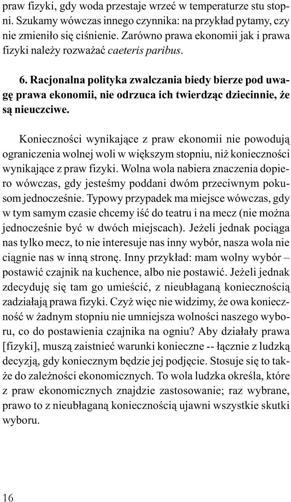 Racjonalna polityka zwalczania biedy bierze pod uwagê prawa ekonomii, nie odrzuca ich twierdz¹c dziecinnie, e s¹ nieuczciwe.