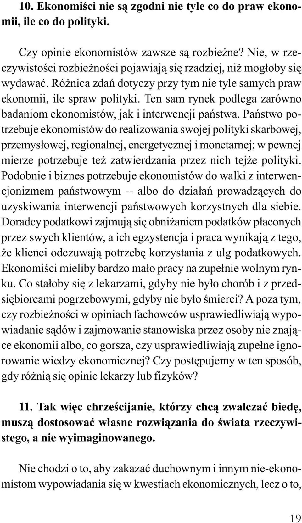 Ten sam rynek podlega zarówno badaniom ekonomistów, jak i interwencji pañstwa.