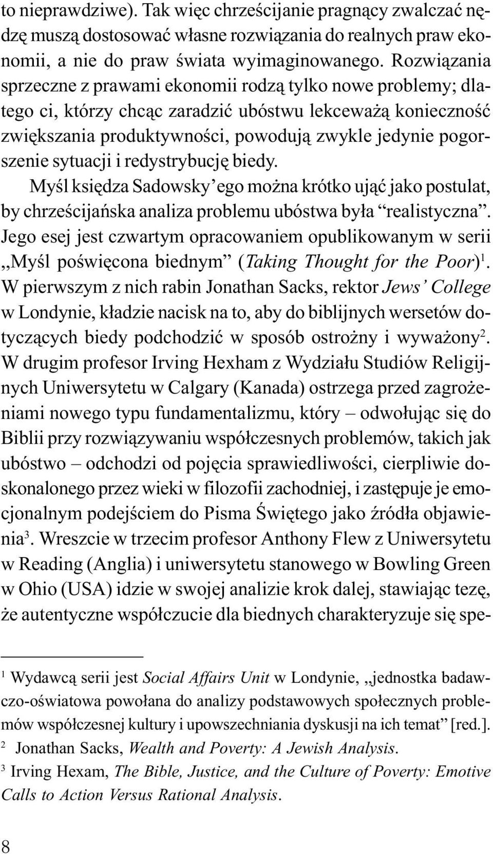 sytuacji i redystrybucjê biedy. Myœl ksiêdza Sadowsky ego mo na krótko uj¹æ jako postulat, by chrzeœcijañska analiza problemu ubóstwa by³a realistyczna.