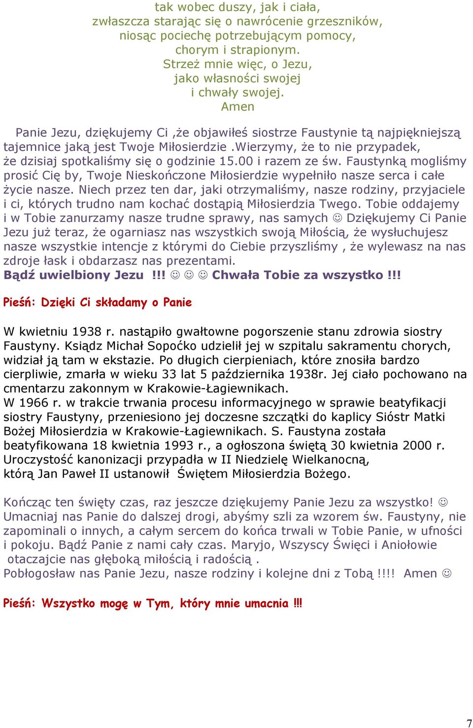 Wierzymy, że to nie przypadek, że dzisiaj spotkaliśmy się o godzinie 15.00 i razem ze św. Faustynką mogliśmy prosić Cię by, Twoje Nieskończone Miłosierdzie wypełniło nasze serca i całe życie nasze.