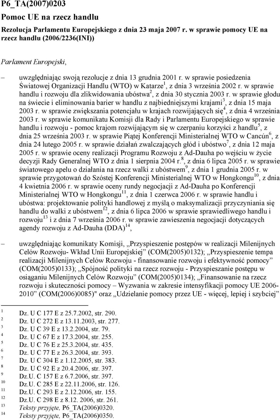 w sprawie posiedzenia Światowej Organizacji Handlu (WTO) w Katarze 1, z dnia 3 września 2002 r. w sprawie handlu i rozwoju dla zlikwidowania ubóstwa 2, z dnia 30 stycznia 2003 r.