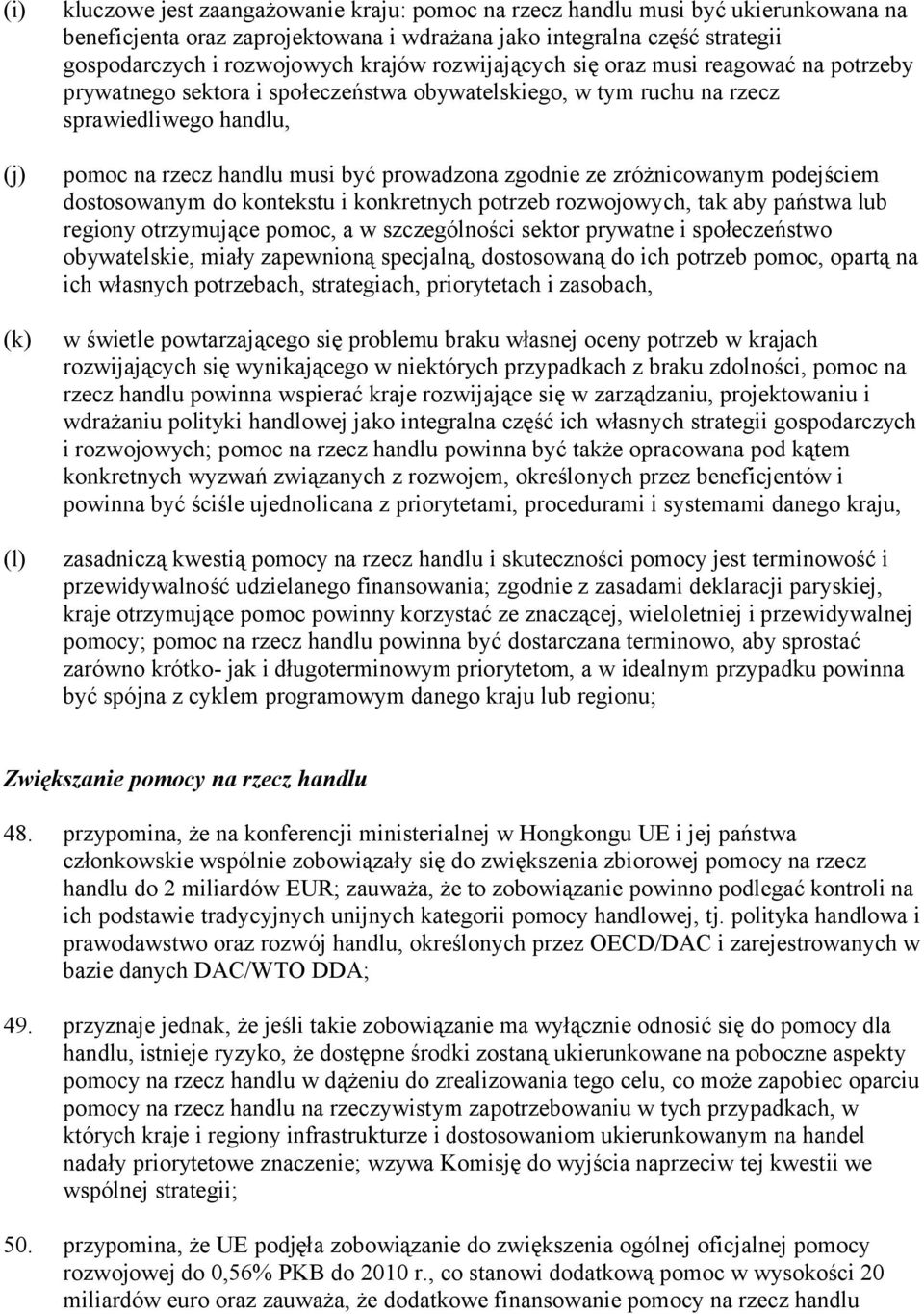 prowadzona zgodnie ze zróżnicowanym podejściem dostosowanym do kontekstu i konkretnych potrzeb rozwojowych, tak aby państwa lub regiony otrzymujące pomoc, a w szczególności sektor prywatne i