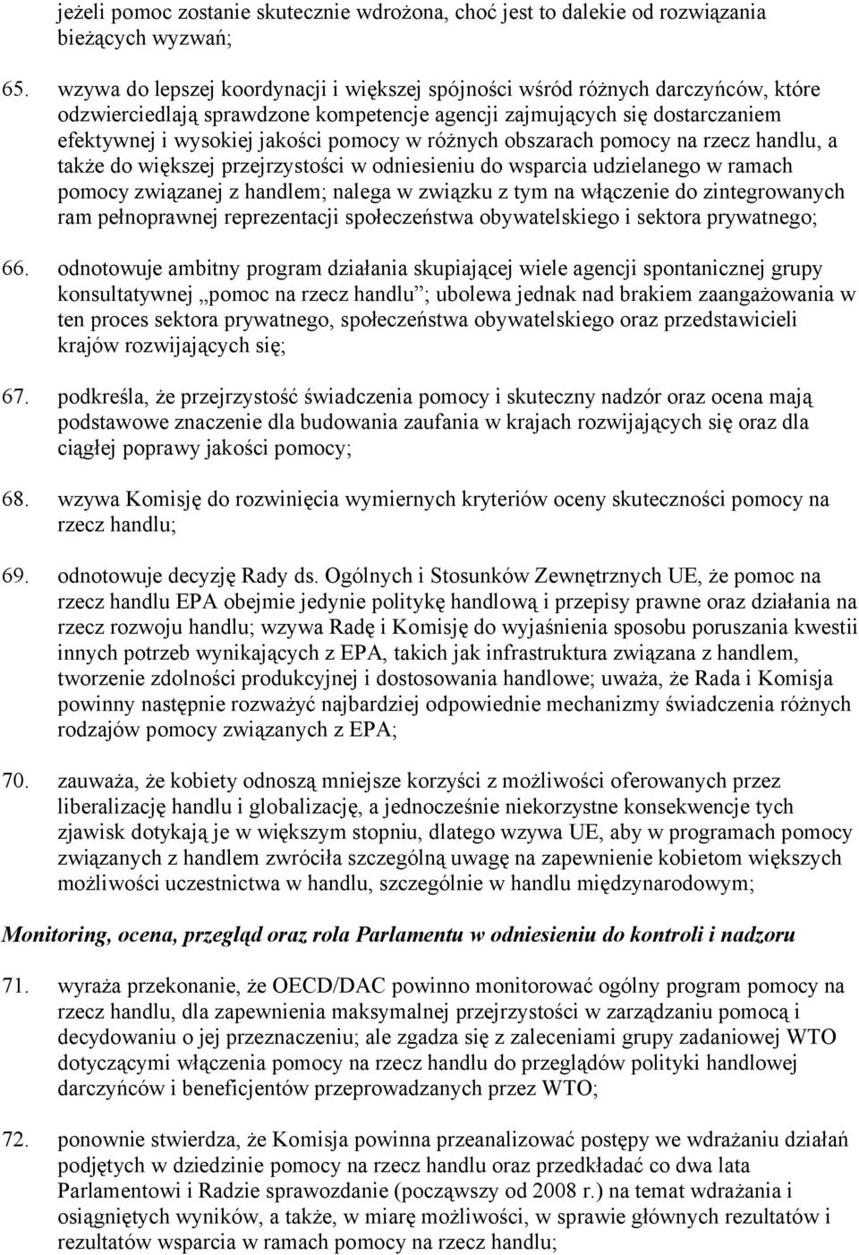 różnych obszarach pomocy na rzecz handlu, a także do większej przejrzystości w odniesieniu do wsparcia udzielanego w ramach pomocy związanej z handlem; nalega w związku z tym na włączenie do